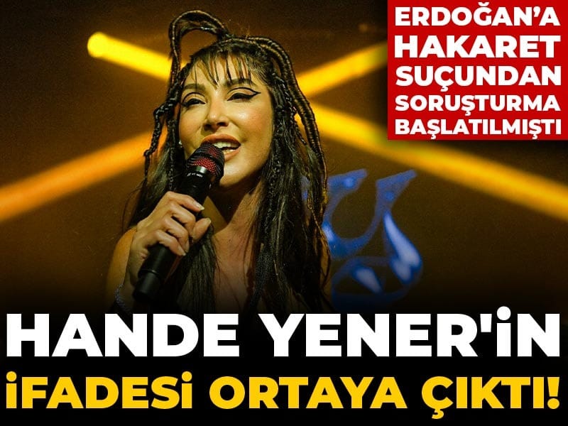 Hande Yener'in ifadesi ortaya çıktı! Erdoğan'a hakaret suçundan soruşturma başlatılmıştı