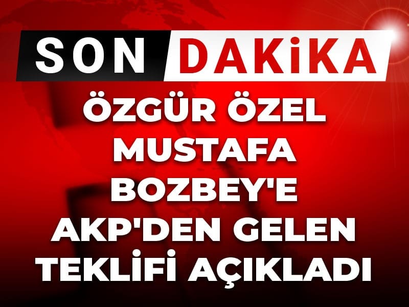 Son Dakika | Özgür Özel Mustafa Bozbey'e AKP'den gelen teklifi açıkladı