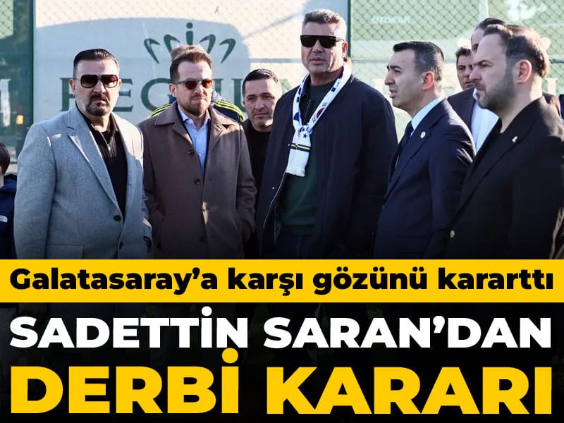 Sadettin Saran'dan Galatasaray kararı: Derbi için gözünü kararttı