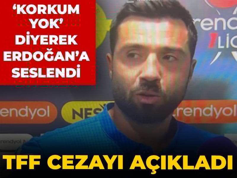 'Kimseden korkum yok' diyerek Erdoğan'a seslendi: TFF cezasını açıkladı
