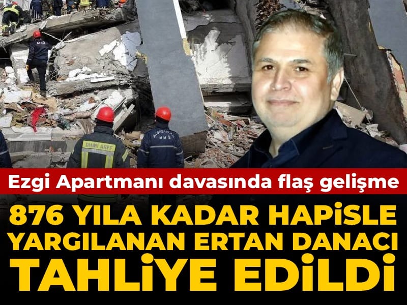 Ezgi Apartmanı davasında flaş karar: 876 yıla kadar hapsi istenen Ertan Danacı tahliye edildi