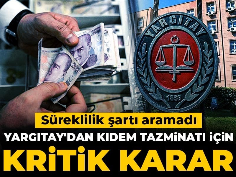 Yargıtay'dan kıdem tazminatı için kritik karar: Süreklilik şartı aramadı
