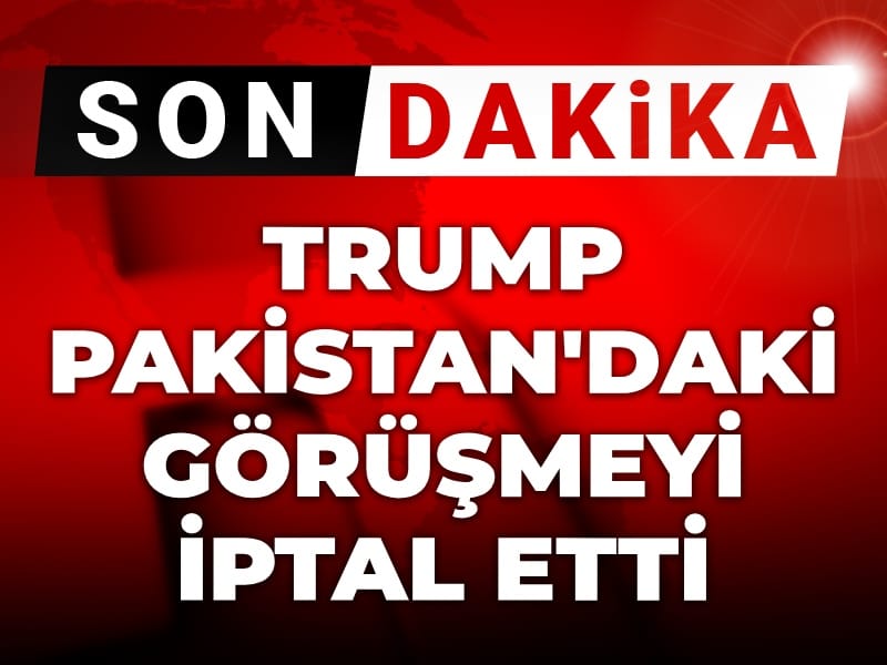 Son Dakika | Trump Pakistan'daki görüşmeyi iptal etti: Hiçbir anlamı yok!