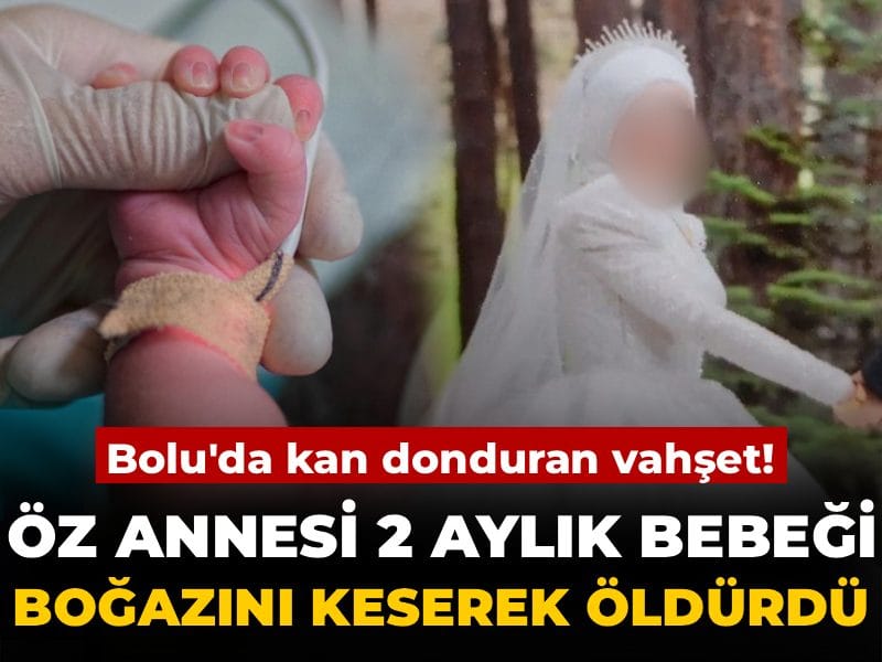 Bolu'da vahşet: Anne, 2 aylık bebeğini öldürdü!