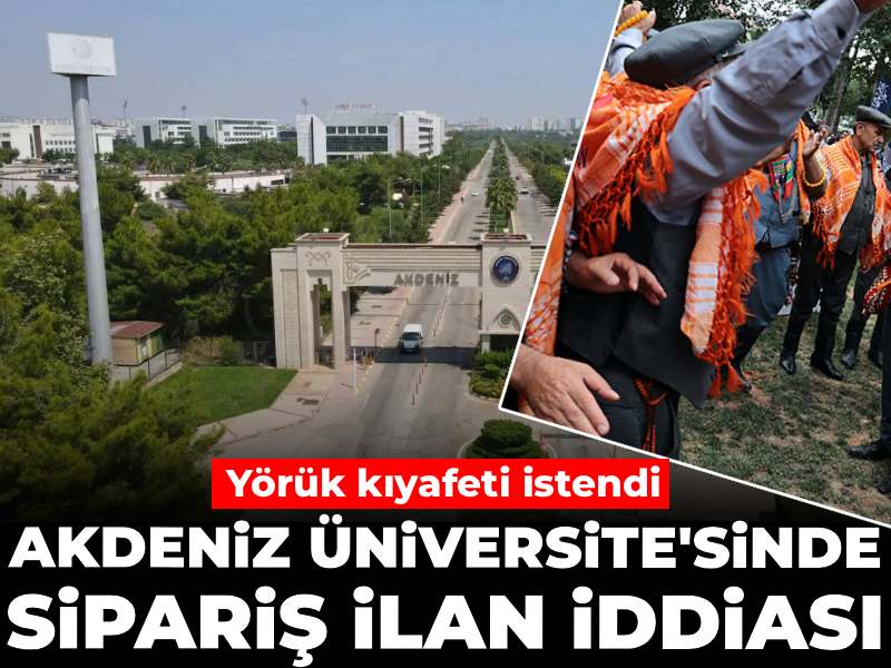 Akdeniz Üniversitesi'nde sipariş ilan iddiası: Yörük kıyafeti istendi