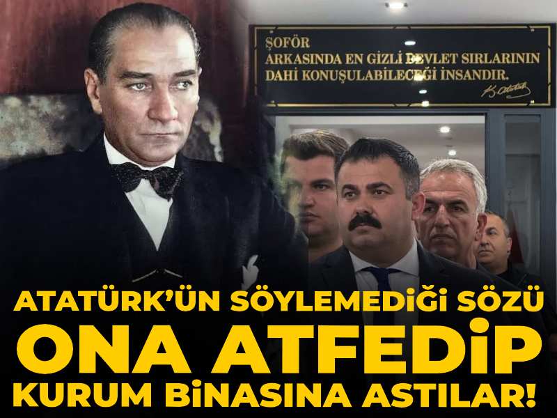 Atatürk’ün söylemediği sözü ona atfedip kurum binasına astılar!