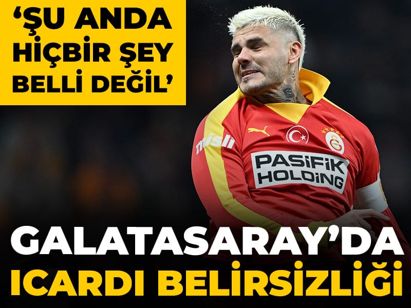 Galatasaray'da Icardi belirsizliği: Hiçbir şey belli değil