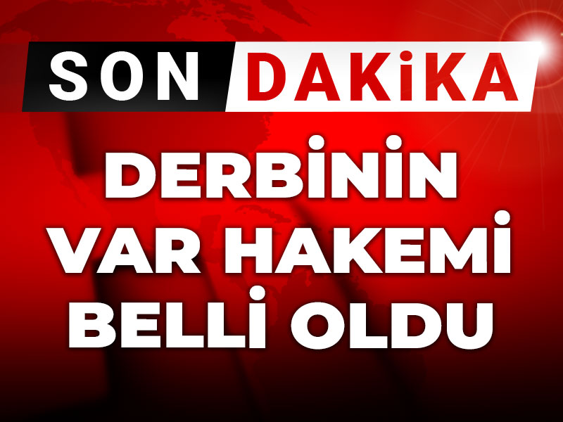 Son Dakika | Derbinin VAR hakemi belli oldu: TFF açıkladı
