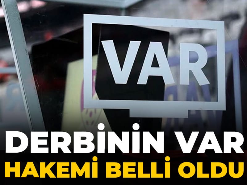 Son Dakika | Derbinin VAR hakemi belli oldu: TFF açıkladı