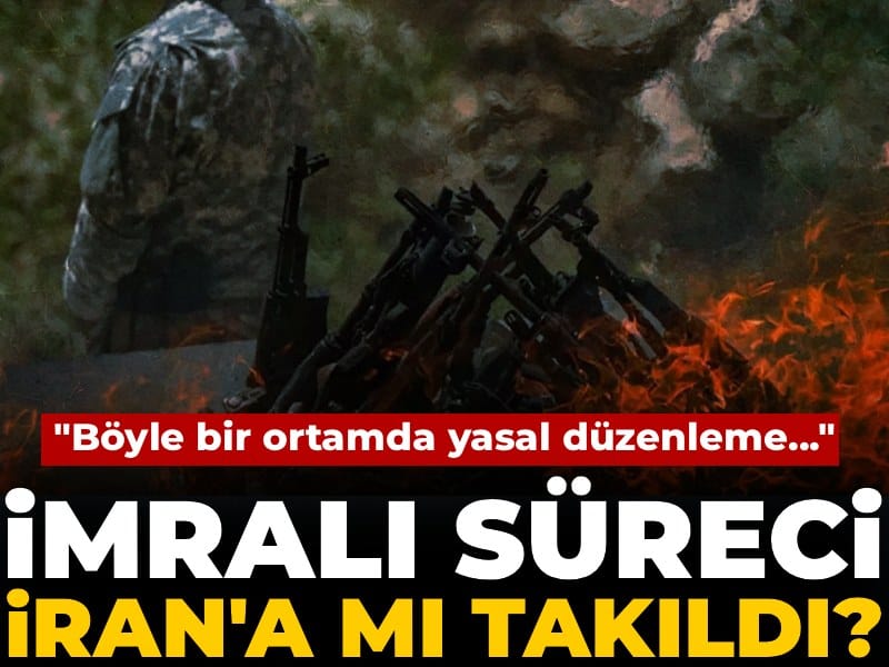 İmralı Süreci İran'a mı takıldı? "Böyle bir ortamda yasal düzenleme..."