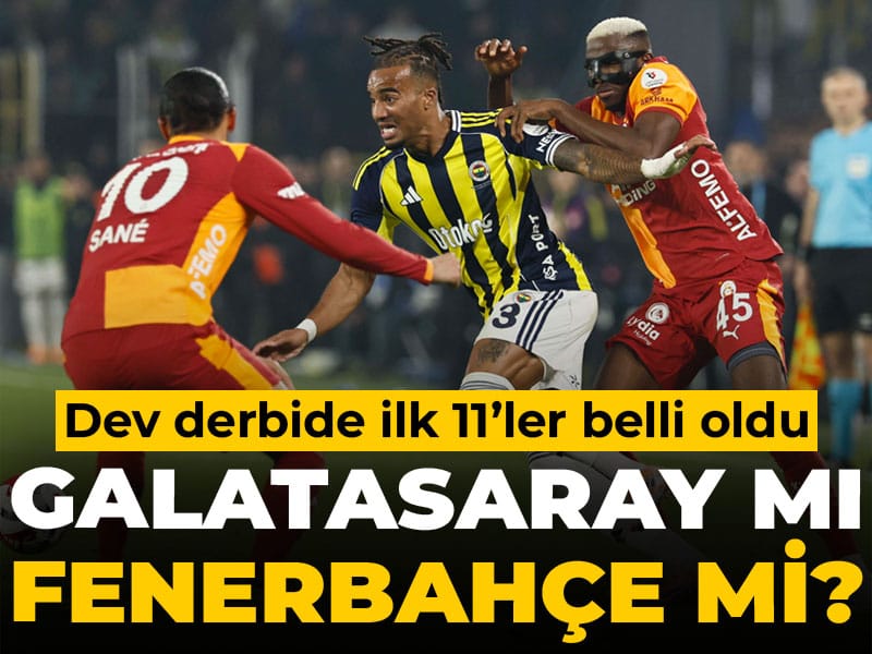 Galatasaray Fenerbahçe derbisinin ilk 11'leri belli oldu