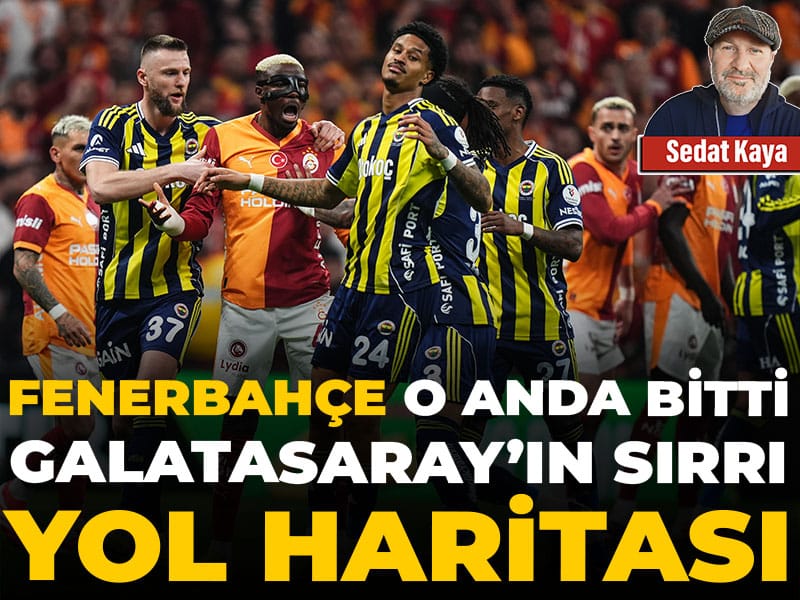 Fenerbahçe o anda bitti Galatasaray'ın sırrı yol haritası