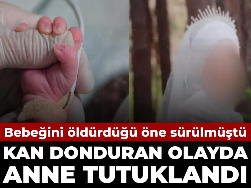 Bebeğini öldürdüğü iddia edilen anne tutuklandı