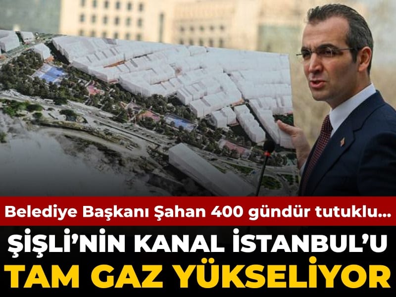 Emrah Şahan 400 gündür tutuklu... Şişli’nin Kanal İstanbul’u ise tam gaz yükseliyor