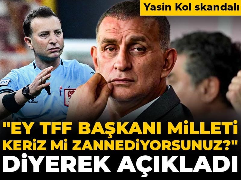Yasin Kol skandalı: "Ey TFF Başkanı milleti keriz mi zannediyorsunuz?" diyerek açıkladı