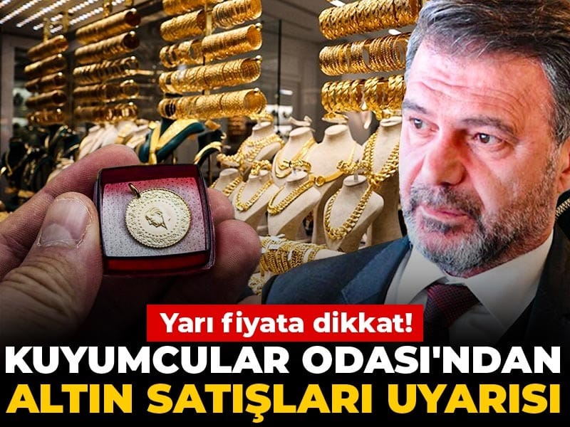 Kuyumcular Odası'ndan altın satışları uyarısı: Yarı fiyata dikkat