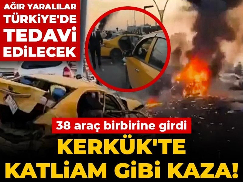 Kerkük'te katliam gibi kaza! 38 araç birbirine girdi: Ağır yaralılar Türkiye'de tedavi edilecek