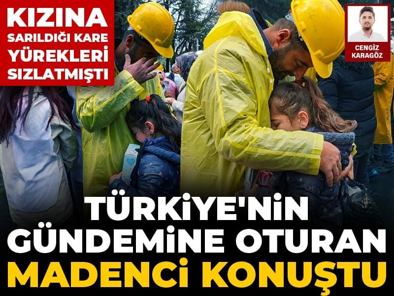 Türkiye'nin gündemine oturan madenci konuştu: Kızına sarıldığı kare yürekleri sızlatmıştı