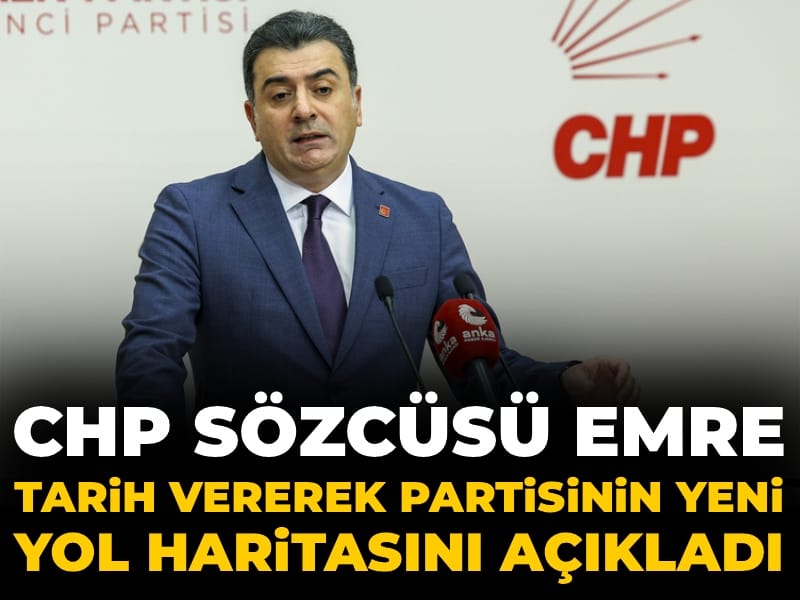 CHP Sözcüsü Emre tarih vererek partisinin yeni yol haritasını açıkladı