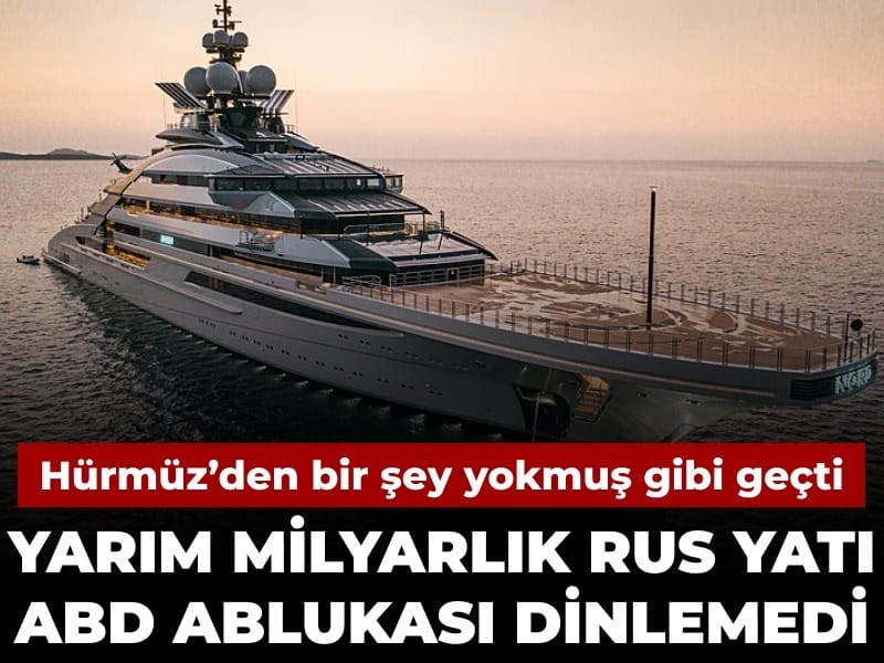 Yarım milyarlık Rus yatı ABD ablukası dinlemedi