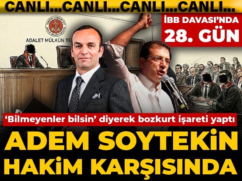 İBB Davası'nda 28. celse! Adem Soytekin hakim karşısında