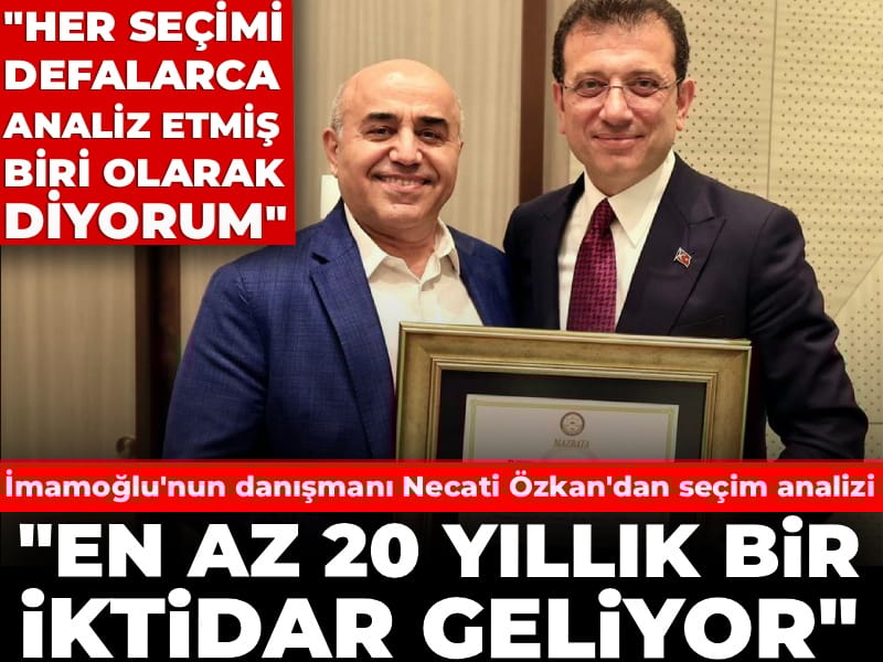 İmamoğlu'nun danışmanı Necati Özkan: En az 20 yıllık bir iktidar geliyor!