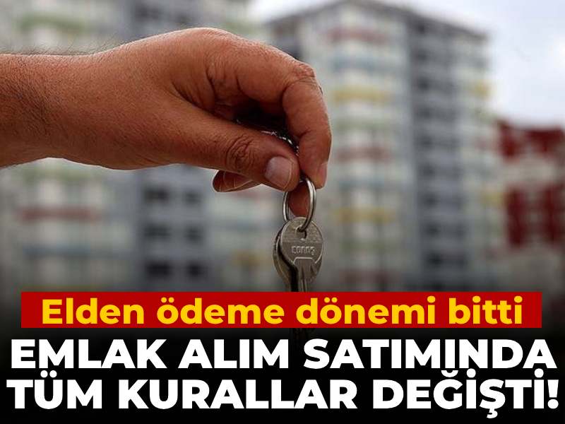 Emlak alım satımında tüm kurallar değişti! Elden ödeme dönemi bitti
