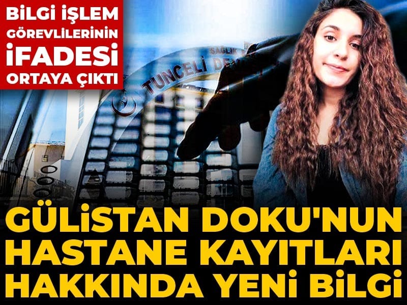 Gülistan Doku'nun hastane kayıtları hakkında yeni bilgi! Bilgi işlemcilerin ifadeleri ortaya çıktı
