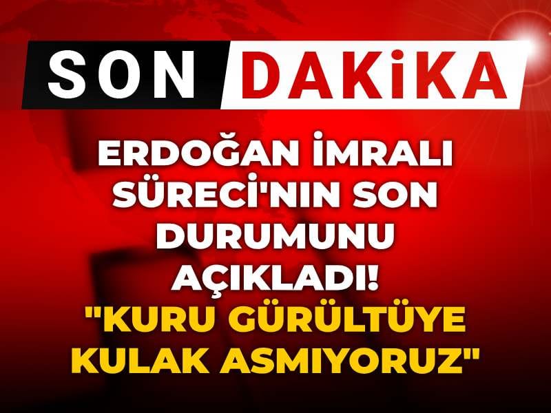 Son Dakika | Erdoğan İmralı Süreci'nin son durumunu açıkladı! "Kuru gürültüye kulak asmıyoruz"