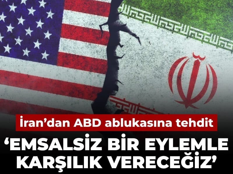 İran'dan ABD ablukasına tehdit: Emsalsiz bir eylemle karşılık vereceğiz