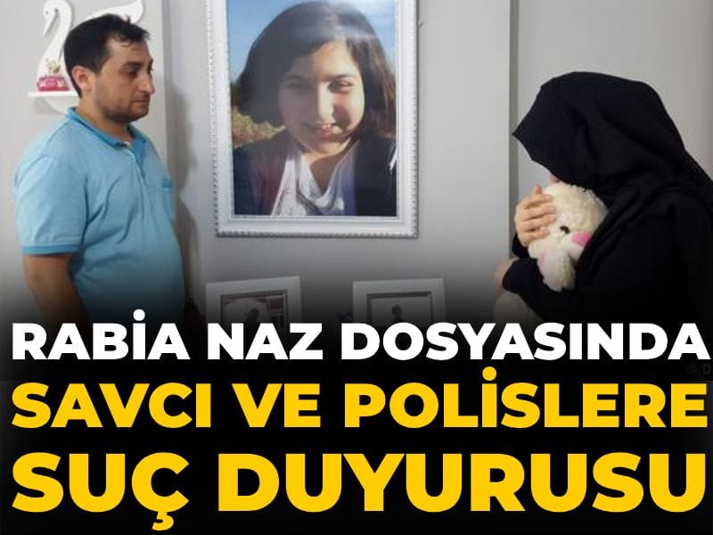 Rabia Naz dosyasında savcı ve polislere suç duyurusu: "Görmedik" dediler saatler sonra buldular