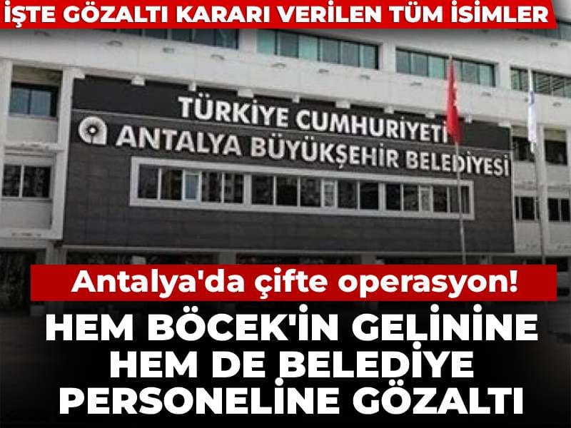 Son Dakika |Antalya'da çifte operasyon! Hem Böcek'in gelinine hem de belediye personeline gözaltı