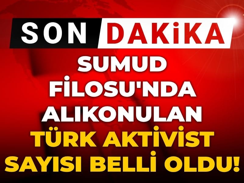 Son Dakika| Sumud Filosu'nda alıkonulan Türk aktivist sayısı belli oldu!