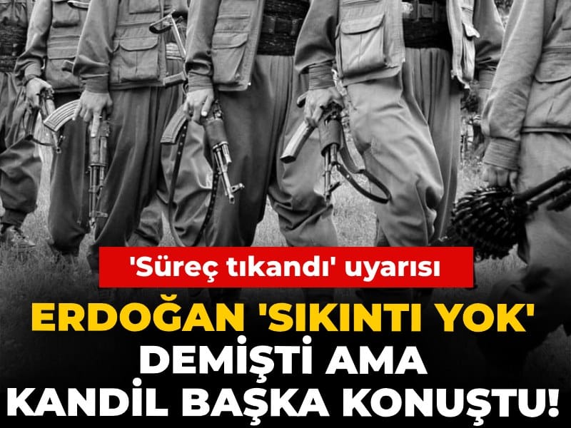 Erdoğan 'sıkıntı yok' demişti ama Kandil başka konuştu! 'Süreç tıkandı' uyarısı