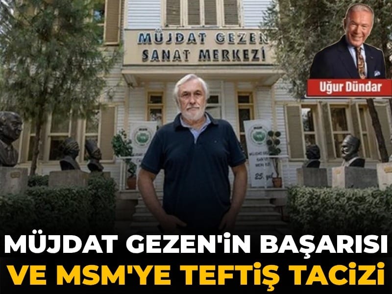 Müjdat Gezen'in başarısı ve MSM'ye teftiş tacizi
