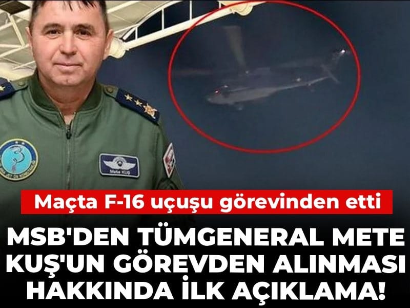 Son Dakika | Tümgeneral Mete Kuş'un merkeze çekilmesi hakkında MSB ilk açıklama! Maç varken jet uçurdu denilmişti