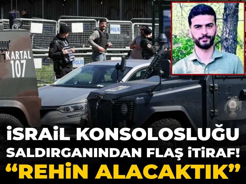 İsrail Konsolosluğu saldırganından flaş itiraf! “Rehin alacaktık”