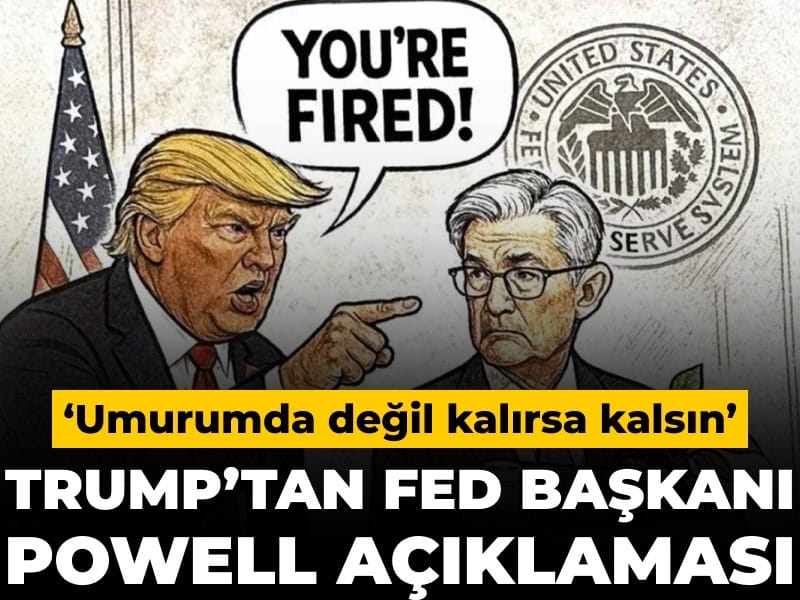 Trump’tan Fed Başkanı Powell açıklaması: Kalması umurumda değil