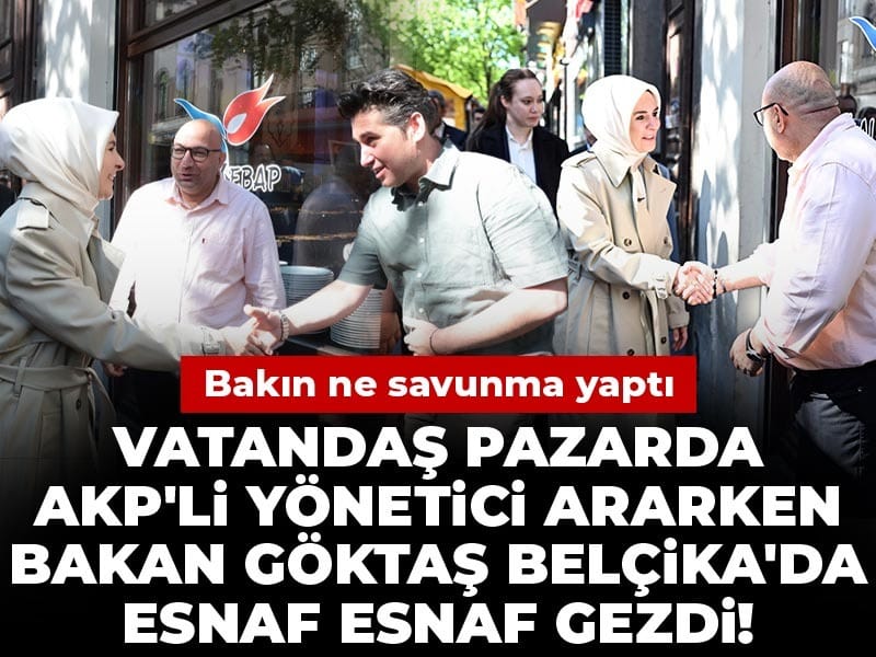 Vatandaş pazarda AKP'li yönetici ararken Bakan Göktaş Belçika'da esnaf esnaf gezdi! Bakın ne savunma yaptı