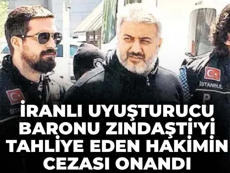 İranlı uyuşturucu baronu Zindaşti'yi tahliye eden hakimin cezası onandı
