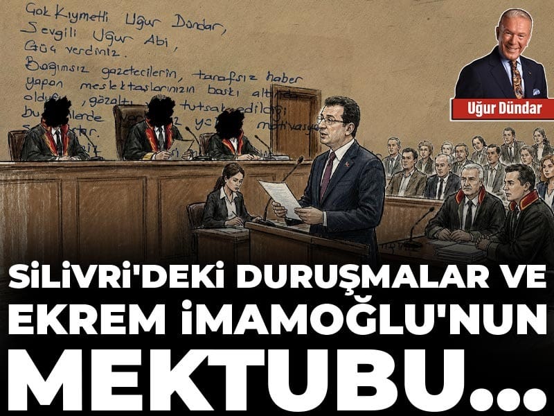 Silivri'deki duruşmalar ve Ekrem İmamoğlu'nun mektubu