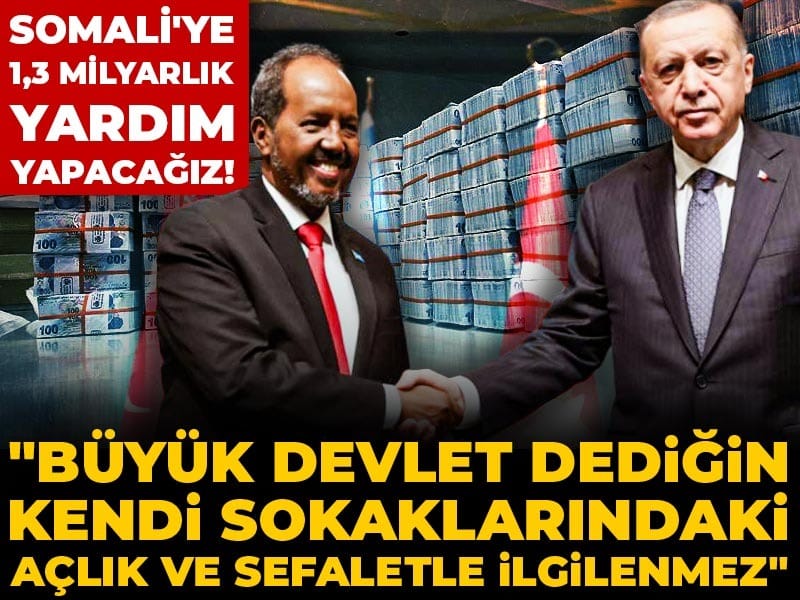 Somali'ye 1,3 milyarlık yardım yapacağız! "Büyük devlet dediğin kendi sokaklarındaki açlık ve sefaletle ilgilenmez"