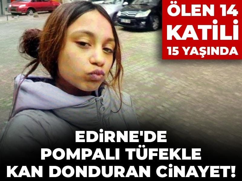 Ölen 14, katili 15 yaşında: Edirne'de pompalı tüfekle kan donduran cinayet!