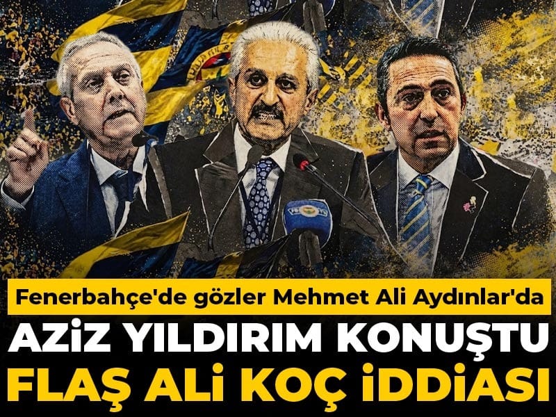 Aziz Yıldırım konuştu flaş Ali Koç iddiası: Gözler Mehmet Ali Aydınlar'da