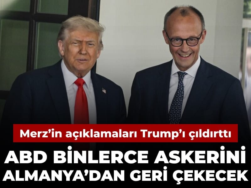 Merz Trump'ı çıldırttı: ABD binlerce askerini Almanya'dan geri çekiyor