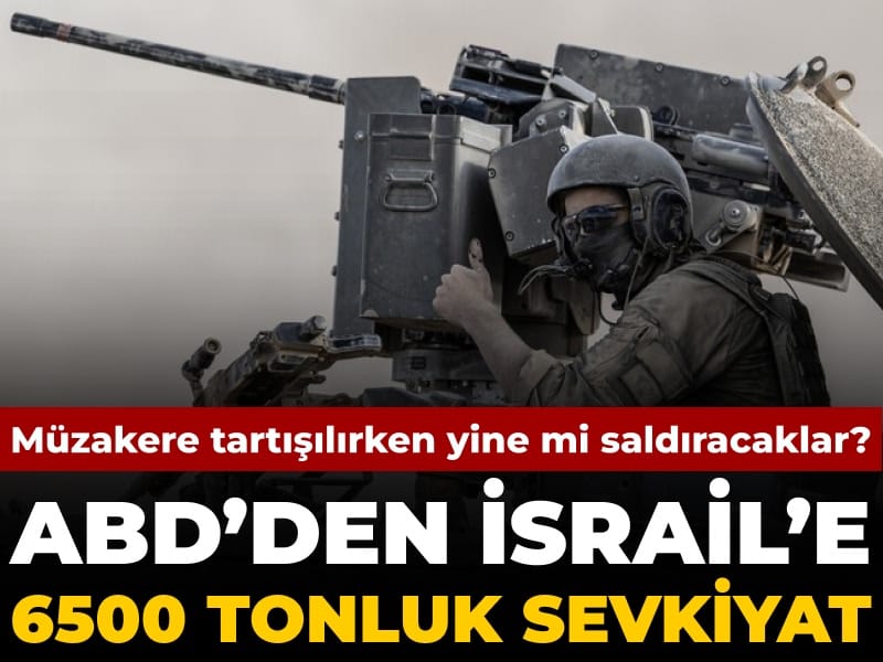 ABD'den İsrail'e 6500 tonluk silah sevkiyatı: Müzakere tartışılırken yine mi saldıracaklar?