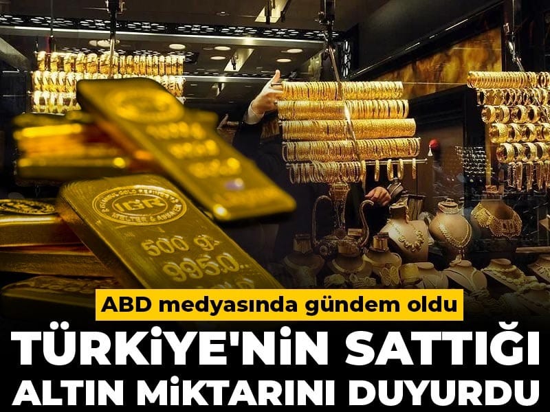 Türkiye'nin sattığı altın miktarını duyurdu: ABD medyasında gündem oldu