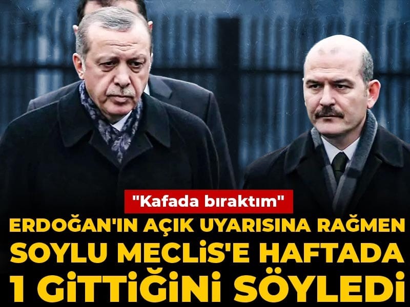Erdoğan'ın açık uyarısına rağmen Soylu Meclis'e haftada 1 gittiğini söyledi