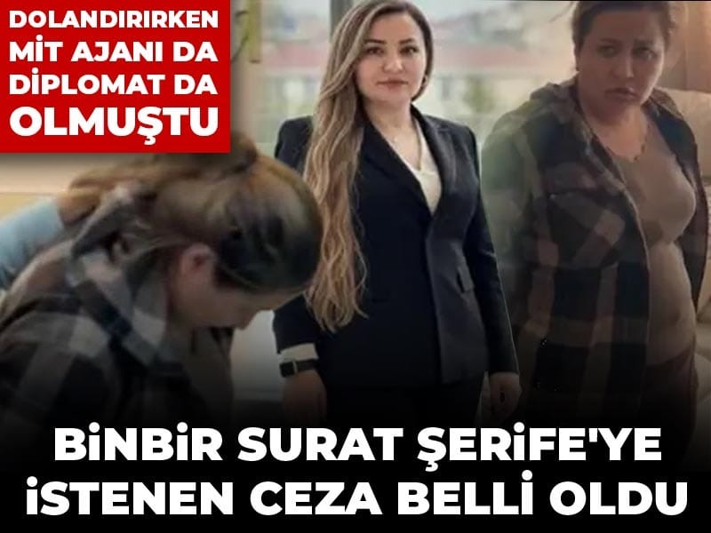 Binbir Surat Şerife'ye istenen ceza da belli oldu: Dolandırırken MİT ajanı da diplomat da olmuştu