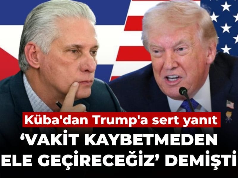 Küba’dan Trump’a sert yanıt: ‘Vakit kaybetmeden ele geçireceğiz’ demişti